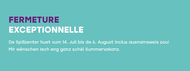 fermeture exceptionnelle vum 14 Juli bis de 6 August 2025
